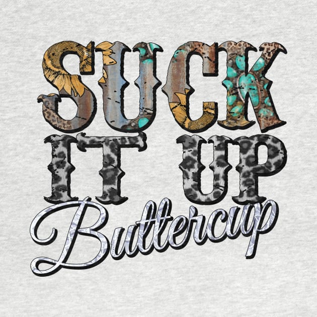 Suck It Up Buttercup sunflower by DigitalCreativeArt